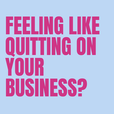 Feeling like quitting on your business?